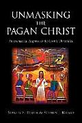 Unmasking the Pagan Christ: An Evangelical Response to the Cosmic Christ Idea