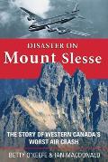 Disaster on Mount Slesse The Story of Western Canadas Worst Air Crash
