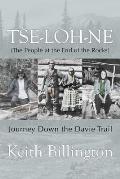Tse-Loh-Ne (the People at the End of the Rocks): Journey Down the Davie Trail