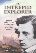 Intrepid Explorer: James Hector's Explorations in the Canadian Rockies