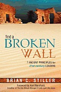 Find a Broken Wall: 7 Ancient Principles for 21st Century Leaders