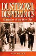 Dustbowl Desperadoes: Gangsters of the Dirty '30s