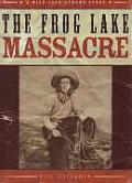 The Frog Lake Massacre: A Wild Jack Strong Story