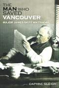 Man Who Saved Vancouver Major James Skitt Matthews