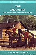 Mounties Tales of Adventure & Danger From the Early Days