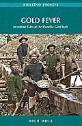 Gold Fever Incredible Tales Of The Klondike Gold Rush