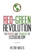 Red Green Revolution The Politics & Technology of Ecosocialism