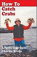 How To Catch Crabs A Pacific Coast Guide