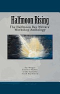 Halfmoon Rising: The Halfmoon Bay Writers' Workshop Anthology
