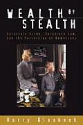 Wealth by Stealth Corporate Law Corporate Crime & the Perversion of Democracy