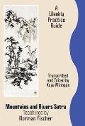 Mountains and Rivers Sutra: Teachings by Norman Fischer / A Weekly Practice Guide
