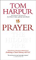 Prayer: The Hidden Fire: A Practical and Personal Approach to Awakening a Greater Intimacy with God