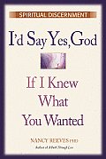 Id Say Yes God If I Knew What You Wanted Traditional & Non Traditional Ways to Discern Divine Will