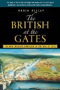 British at the Gates The New Orleans Campaign in the War of 1812