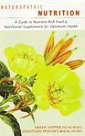 Naturopathic Nutrition A Guide to Nutrient Rich Food & Nutritional Supplements for Optimum Health