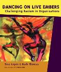 Dancing on Live Embers Challenging Racism in Organizations