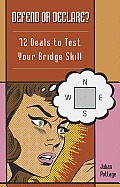 Defend or Declare?: 72 Deals to Test Your Bridge Skill