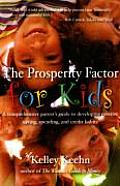 Prosperity Factor for Kids A Comprehensive Parents Guide to Developing Positive Saving Spending & Credit Habits