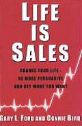 Life is Sales: Change your life - be more persuasive and get what you want
