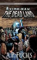 The Dead Land: A Superhero/Zombie Novel [Axiom-Man Saga Episode No. 1]
