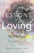 Lessons on Loving in the Little Prince Insights & Inspirations A Personal Journey from the Stars to the Heart