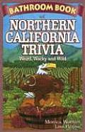 Bathroom Book of Northern California Trivia: Weird, Wacky and Wild