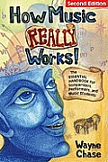 How Music REALLY Works!: The Essential Handbook for Songwriters, Performers, and Music Students