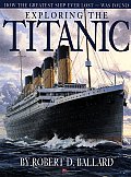 Exploring the Titanic How the Greatest Ship Ever Lost Was Found