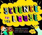 Science on the Loose Amazing Activities & Science Facts Youll Never Believe