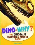 Dino Why The Dinosaur Question & Answer Book