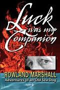 Luck Was My Companion: Adventures of an Old Sea Dog