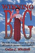 Winning Big: The Life, Loves, Times and Tips of Contest Queen Carol Shaffer (Biography/Contest Tips)