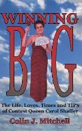 Winning Big: The Life, Loves, Times and Tips of Contest Queen Carol Shaffer (Biography/Contest Tips)