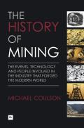 The History of Mining: The Events, Technology and People Involved in the Industry That Forged the Modern World