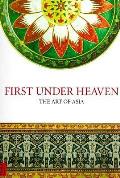First Under Heaven The Art Of Asia