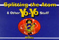 Splitting The Atom & Other Yo Yo Stuff