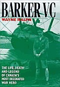 Barker VC The Life Death & Legend of Canadas Most Decorated War Hero