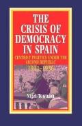 Crisis of Democracy in Spain Centrist Politics Under the Second Republic 1931 1936