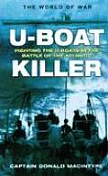 U Boat Killer Fighting the U Boats in the Battle of the Atlantic