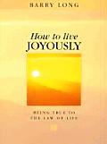 How to Live Joyously Being True to the Law of Life