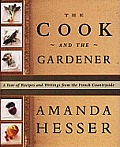 Cook & the Gardener a Year of Recipes & Writings from the French Countryside