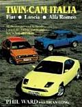 Twin CAM Italia: Fiat-Lancia-Alfa Romeo: All the Cars Powered by Aurelio Lampredi's Famous Engine, and How to Look After Them
