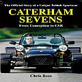 Caterham Sevens: The Official Story of a Unique British Sportscar from Conception to Csr