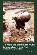 To Make the Earth Bear Fruit: Ethnographic Essays on Fertility, Work and Gender in Highland Bolivia