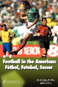 Football in the Americas: FayTbol, Futebol, Soccer