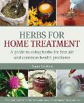 Herbs for Home Treatment: A Guide to Using Herbs for First Aid and Common Health Problems
