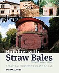 Building with Straw Bales A Practical Guide for the UK & Ireland Revised & Updated Edition
