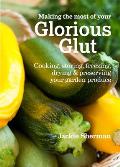 Making the Most of Your Glorious Glut Cooking Storing Freezing Drying & Preserving Your Garden Produce Jackie Sherman