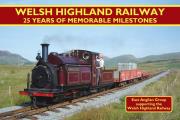 Welsh Highland Railway: 25 Years of Memorable Milestones