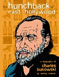 Hunchback of East Hollywood A Biography of Charles Bukowski